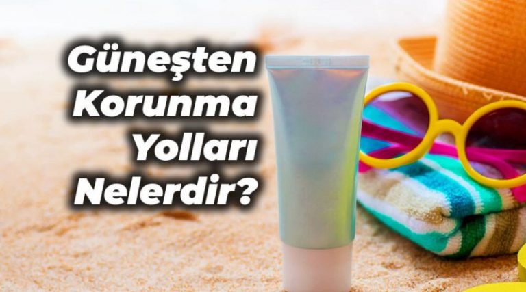 Güneşin Zararlı Işınlarından Korunmanın Yolları