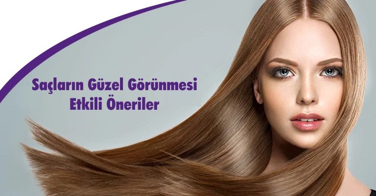 Saçların Güzel Görünmesi İçin Öneriler