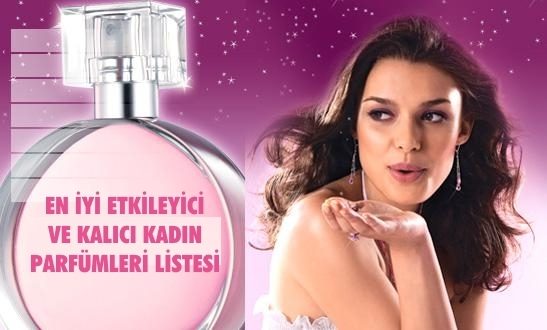 En İyi Etkileyici ve Kalıcı Kadın Parfümleri Listesi