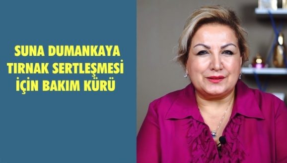 Suna Dumankaya’dan Tırnak Sertleşmesi İçin Bakım Kürü